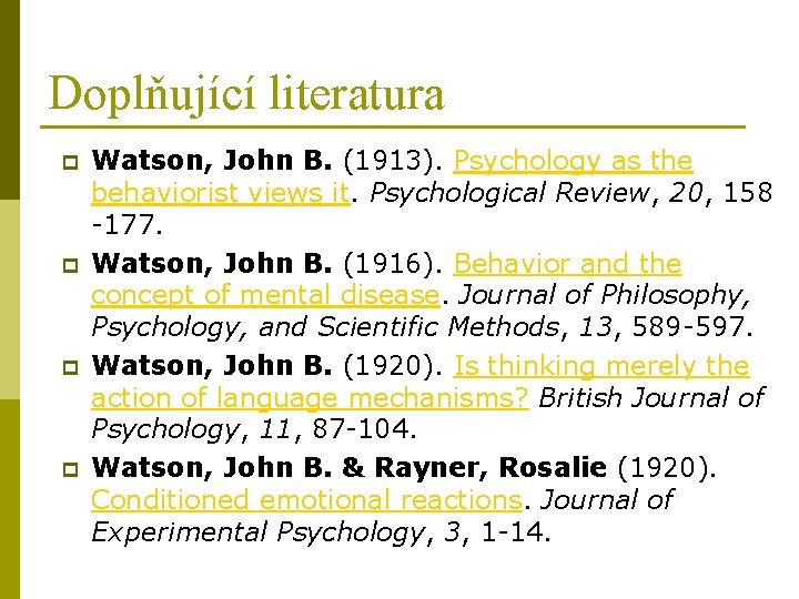 Doplňující literatura p p Watson, John B. (1913). Psychology as the behaviorist views it.