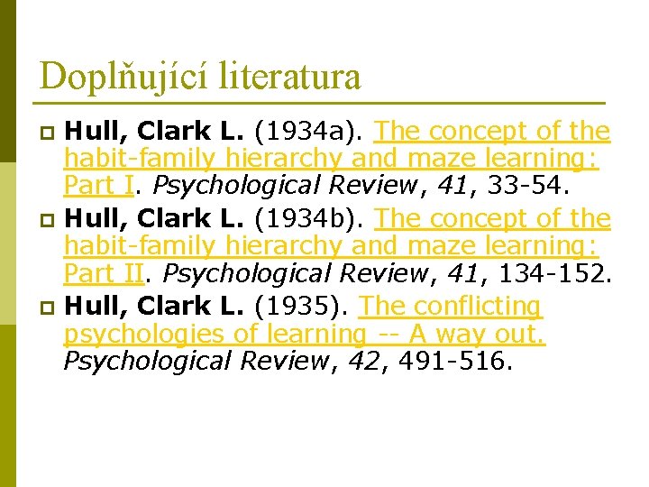 Doplňující literatura Hull, Clark L. (1934 a). The concept of the habit-family hierarchy and