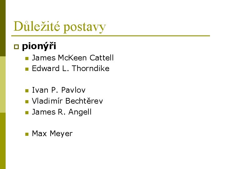 Důležité postavy p pionýři n n James Mc. Keen Cattell Edward L. Thorndike n