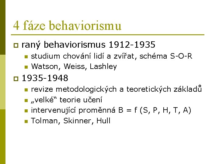 4 fáze behaviorismu p raný behaviorismus 1912 -1935 n n p studium chování lidí