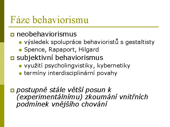 Fáze behaviorismu p neobehaviorismus n n p subjektivní behaviorismus n n p výsledek spolupráce