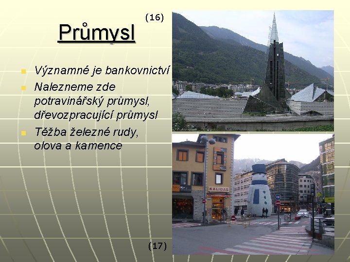 Průmysl n n n (16) Významné je bankovnictví Nalezneme zde potravinářský průmysl, dřevozpracující průmysl Průmysl n n n (16) Významné je bankovnictví Nalezneme zde potravinářský průmysl, dřevozpracující průmysl