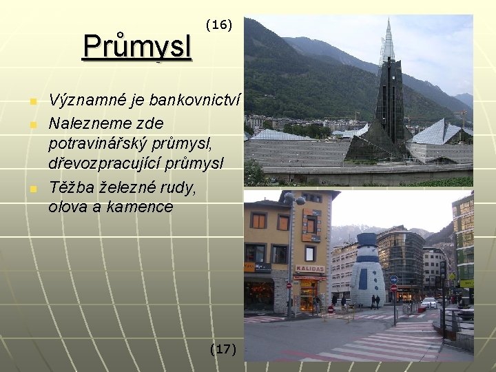 Průmysl n n n (16) Významné je bankovnictví Nalezneme zde potravinářský průmysl, dřevozpracující průmysl