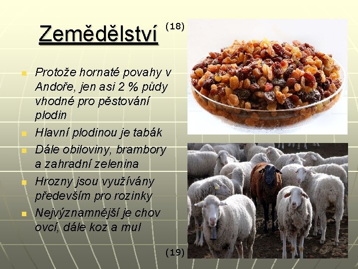 Zemědělství n n n (18) Protože hornaté povahy v Andoře, jen asi 2 %