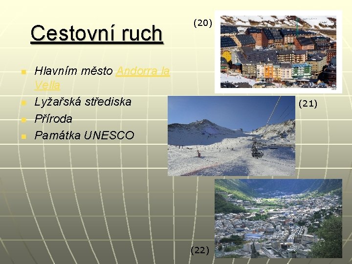 Cestovní ruch n n (20) Hlavním město Andorra la Vella Lyžařská střediska Příroda Památka