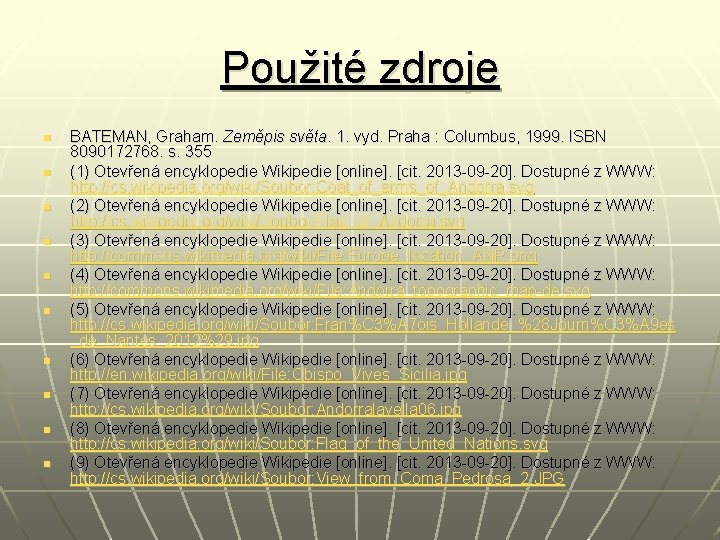 Použité zdroje n n n n n BATEMAN, Graham. Zeměpis světa. 1. vyd. Praha Použité zdroje n n n n n BATEMAN, Graham. Zeměpis světa. 1. vyd. Praha