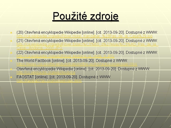 Použité zdroje n n n (20) Otevřená encyklopedie Wikipedie [online]. [cit. 2013 -09 -20].