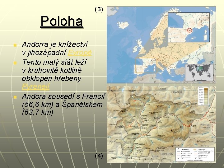 (3) Poloha n n n Andorra je knížectví v jihozápadní Evropě Tento malý stát