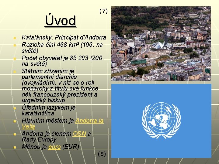 Úvod n n n n (7) Katalánsky: Principat d'Andorra Rozloha činí 468 km² (196.