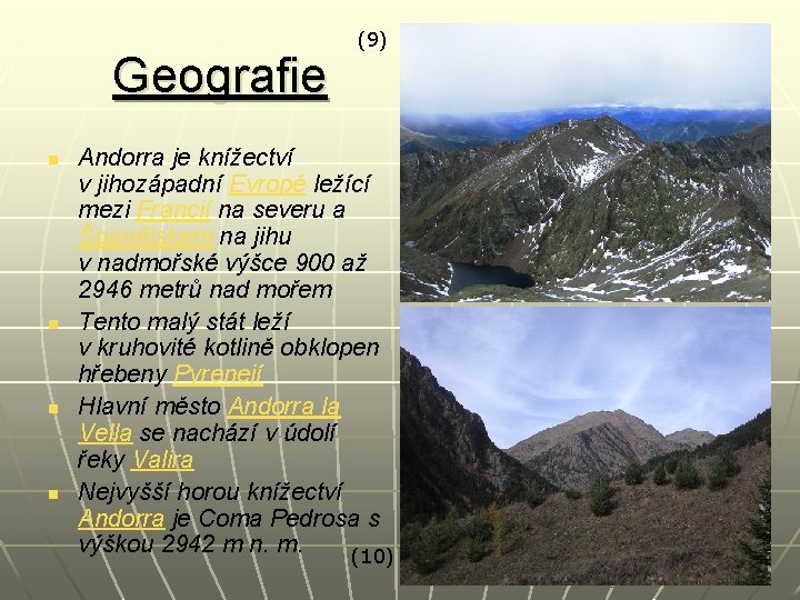 Geografie n n (9) Andorra je knížectví v jihozápadní Evropě ležící mezi Francií na