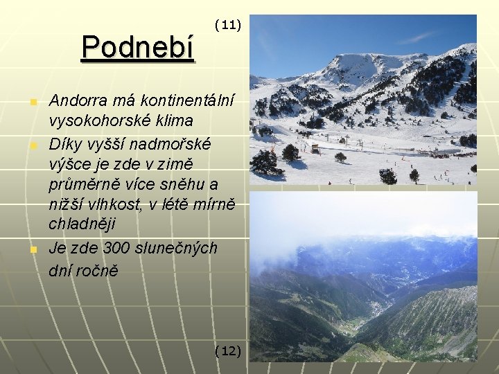 Podnebí n n n (11) Andorra má kontinentální vysokohorské klima Díky vyšší nadmořské výšce