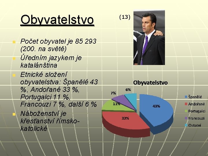 Obyvatelstvo n n Počet obyvatel je 85 293 (200. na světě) Úředním jazykem je