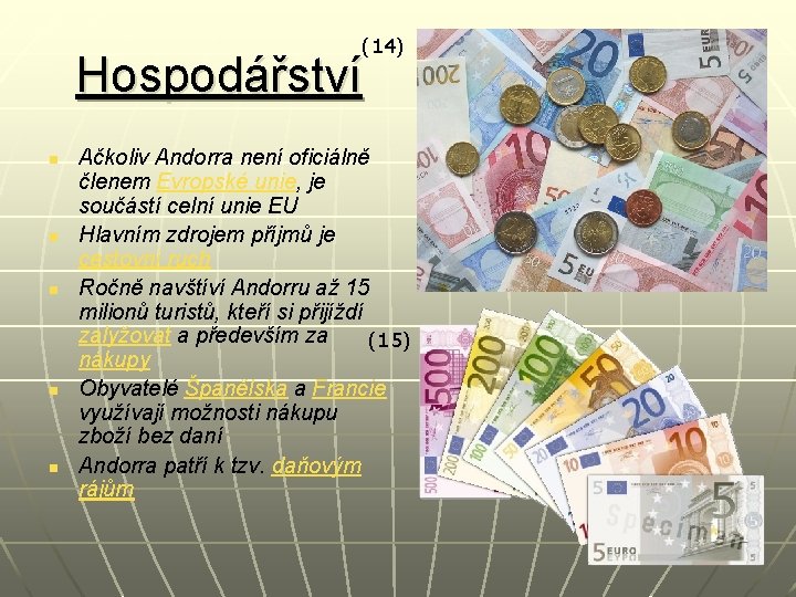 (14) Hospodářství n n n Ačkoliv Andorra není oficiálně členem Evropské unie, je součástí