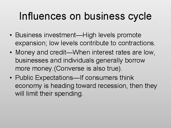 Influences on business cycle • Business investment—High levels promote expansion; low levels contribute to