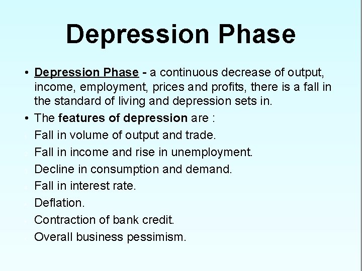 Depression Phase • Depression Phase - a continuous decrease of output, income, employment, prices