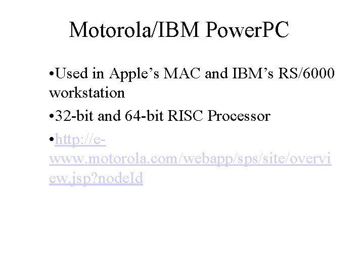 Motorola/IBM Power. PC • Used in Apple’s MAC and IBM’s RS/6000 workstation • 32