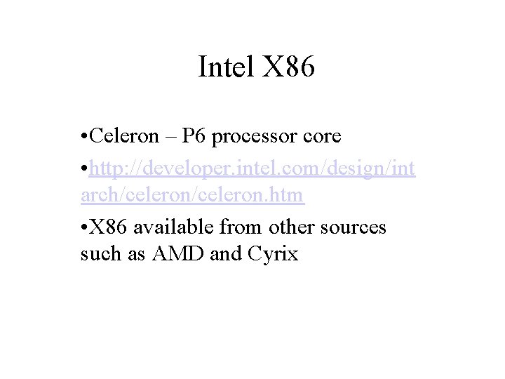 Intel X 86 • Celeron – P 6 processor core • http: //developer. intel.