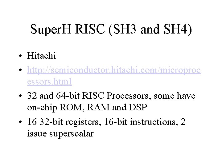 Super. H RISC (SH 3 and SH 4) • Hitachi • http: //semiconductor. hitachi.