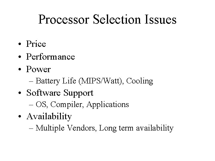 Processor Selection Issues • Price • Performance • Power – Battery Life (MIPS/Watt), Cooling