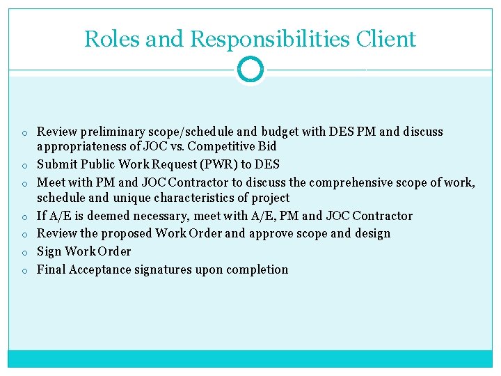 Roles and Responsibilities Client o Review preliminary scope/schedule and budget with DES PM and