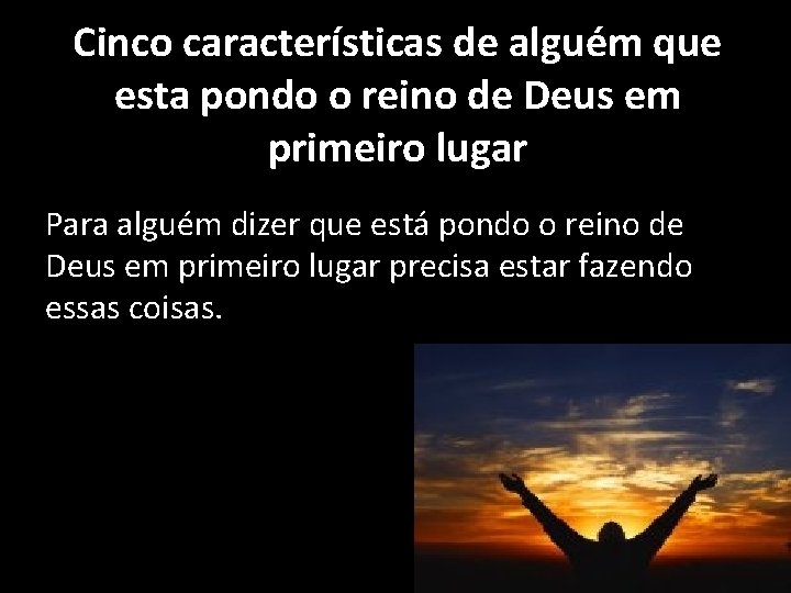 Cinco características de alguém que esta pondo o reino de Deus em primeiro lugar