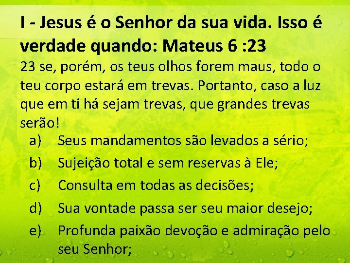 I - Jesus é o Senhor da sua vida. Isso é verdade quando: Mateus