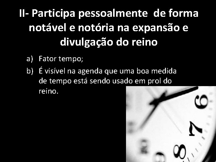 II- Participa pessoalmente de forma notável e notória na expansão e divulgação do reino