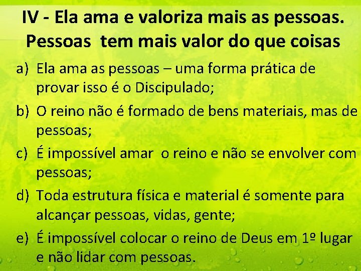 IV - Ela ama e valoriza mais as pessoas. Pessoas tem mais valor do