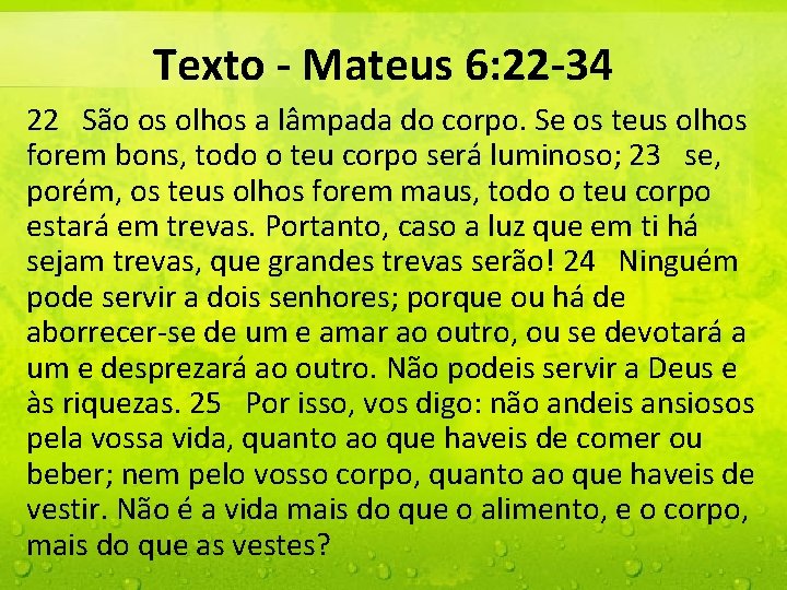 Texto - Mateus 6: 22 -34 22 São os olhos a lâmpada do corpo.