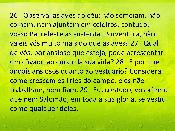 26 Observai as aves do céu: não semeiam, não colhem, nem ajuntam em celeiros;