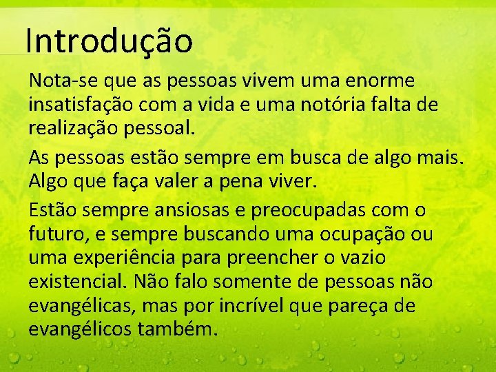 Introdução Nota-se que as pessoas vivem uma enorme insatisfação com a vida e uma