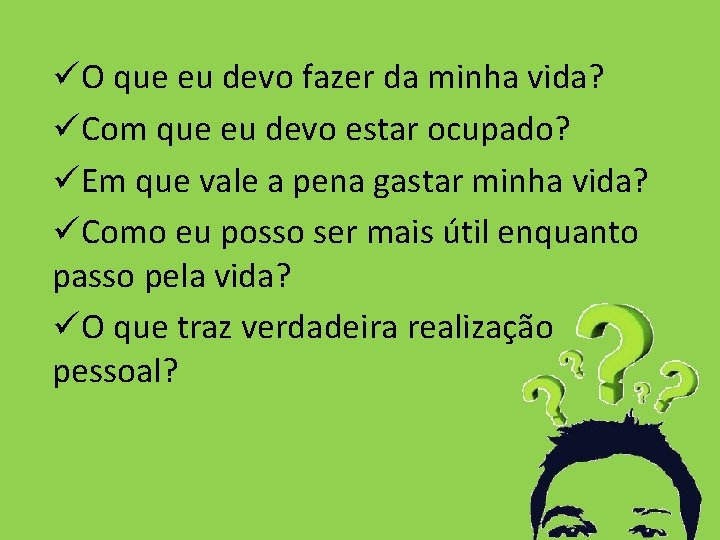 üO que eu devo fazer da minha vida? üCom que eu devo estar ocupado?