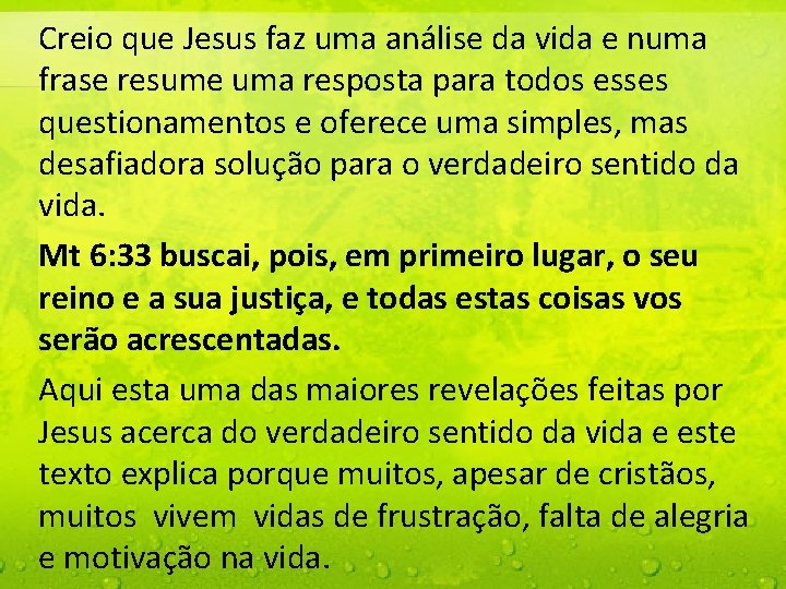 Creio que Jesus faz uma análise da vida e numa frase resume uma resposta