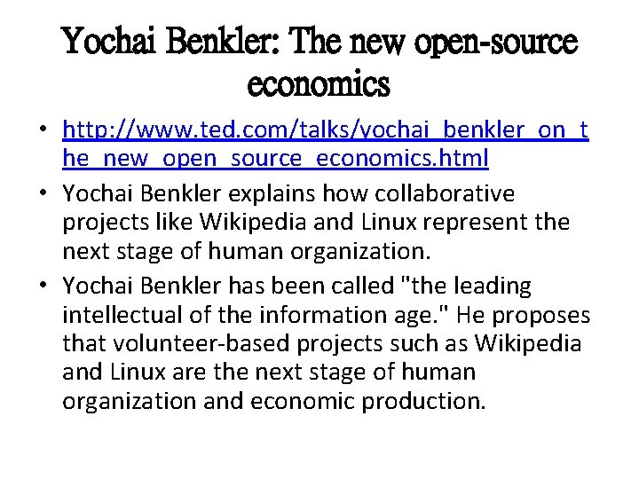 Yochai Benkler: The new open-source economics • http: //www. ted. com/talks/yochai_benkler_on_t he_new_open_source_economics. html •