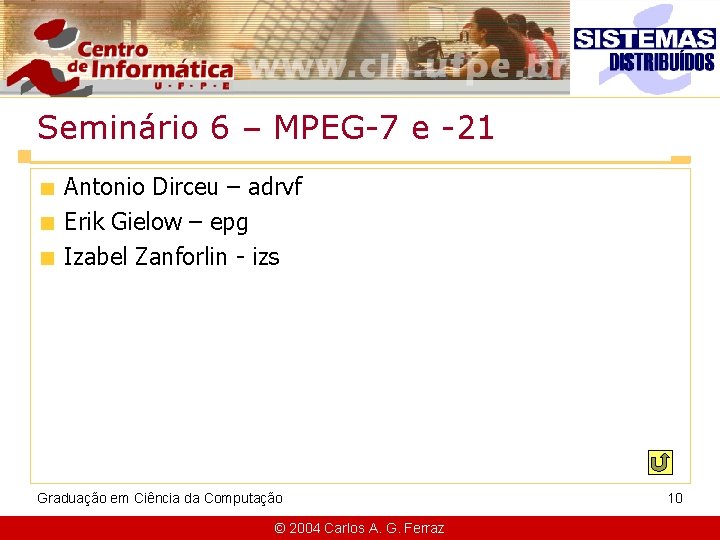 Seminário 6 – MPEG-7 e -21 Antonio Dirceu – adrvf Erik Gielow – epg