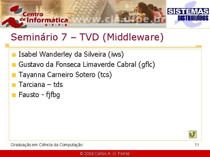 Seminário 7 – TVD (Middleware) Isabel Wanderley da Silveira (iws) Gustavo da Fonseca Limaverde