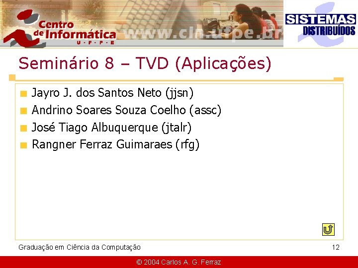 Seminário 8 – TVD (Aplicações) Jayro J. dos Santos Neto (jjsn) Andrino Soares Souza