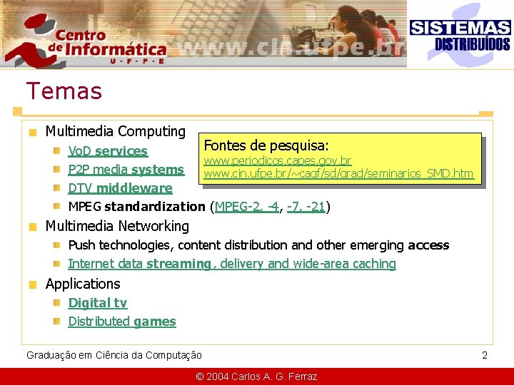 Temas Multimedia Computing Fontes de pesquisa: Vo. D services www. periodicos. capes. gov. br