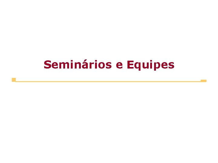 Seminários e Equipes 