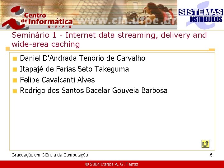 Seminário 1 - Internet data streaming, delivery and wide-area caching Daniel D'Andrada Tenório de