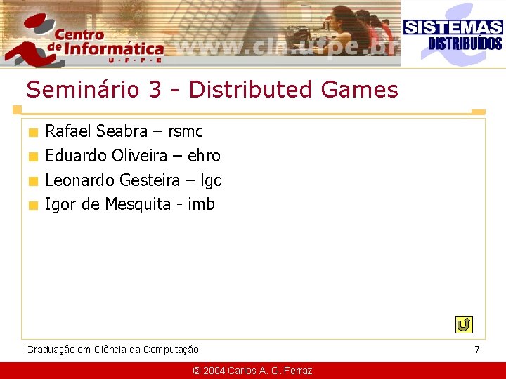 Seminário 3 - Distributed Games Rafael Seabra – rsmc Eduardo Oliveira – ehro Leonardo