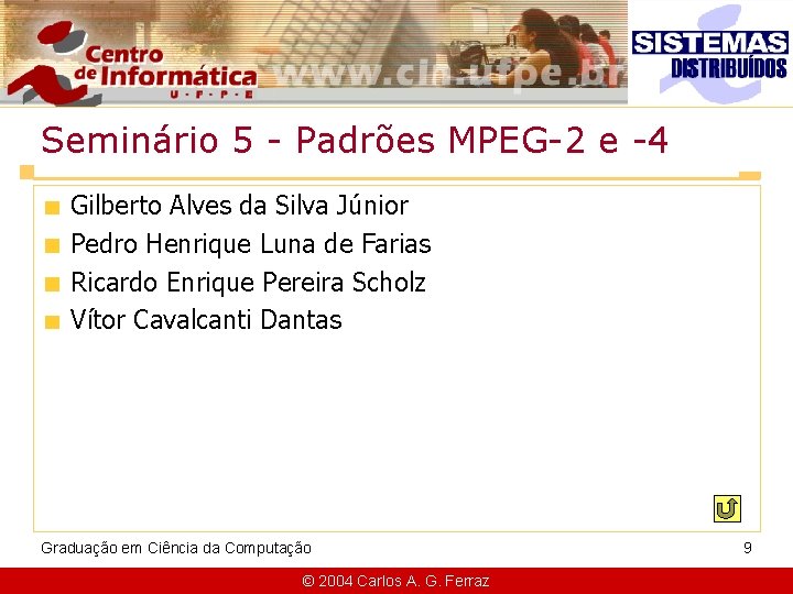 Seminário 5 - Padrões MPEG-2 e -4 Gilberto Alves da Silva Júnior Pedro Henrique