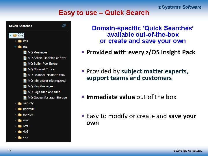 Easy to use – Quick Search z Systems Software Domain-specific ‘Quick Searches’ available out-of-the-box