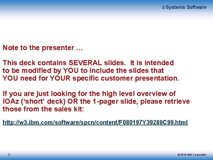 z Systems Software Note to the presenter … This deck contains SEVERAL slides. It