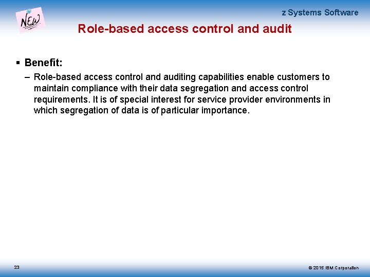 z Systems Software Role-based access control and audit Benefit: – Role-based access control and