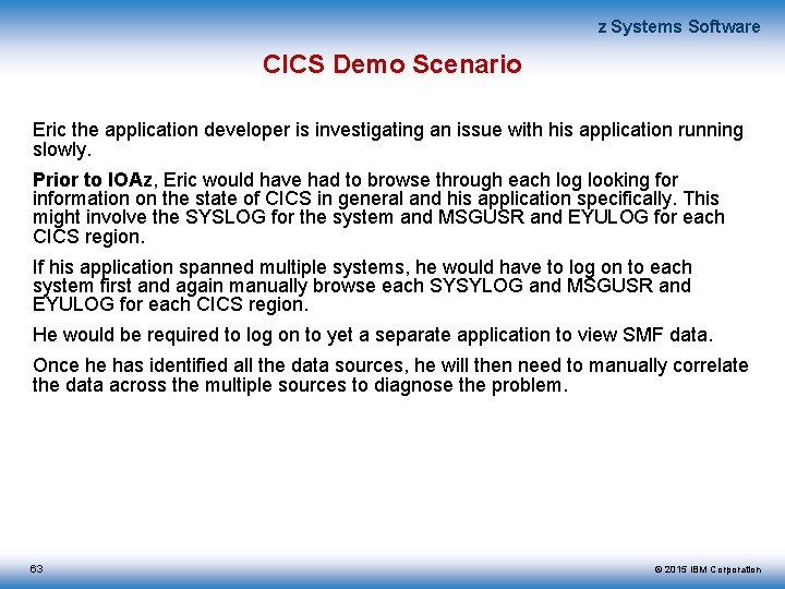 z Systems Software CICS Demo Scenario Eric the application developer is investigating an issue