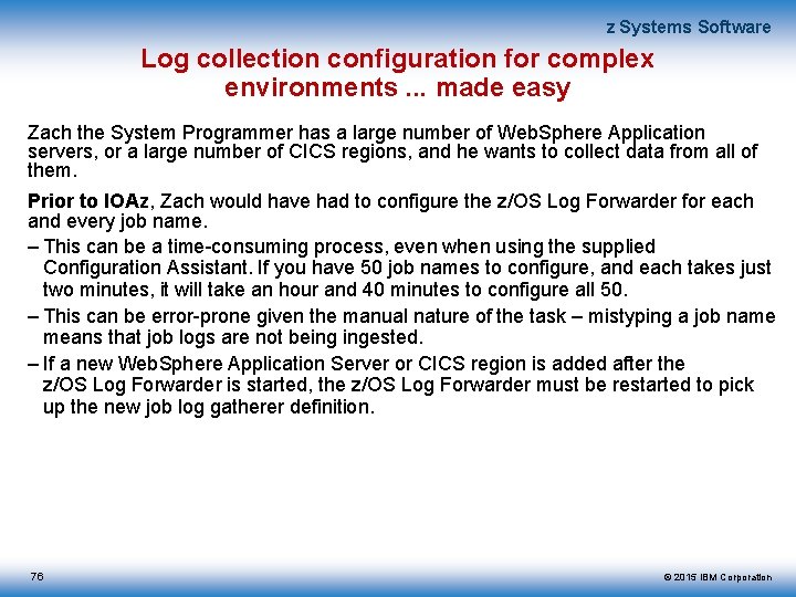 z Systems Software Log collection configuration for complex environments. . . made easy Zach