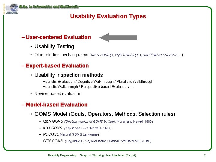 Usability Evaluation Types – User-centered Evaluation • Usability Testing • Other studies involving users