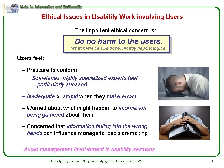 Ethical Issues in Usability Work involving Users The important ethical concern is: Do no