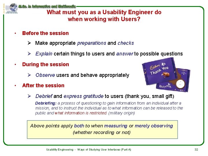 What must you as a Usability Engineer do when working with Users? • Before
